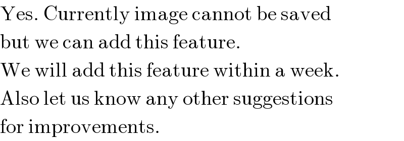 Yes. Currently image cannot be saved  but we can add this feature.  We will add this feature within a week.  Also let us know any other suggestions  for improvements.  