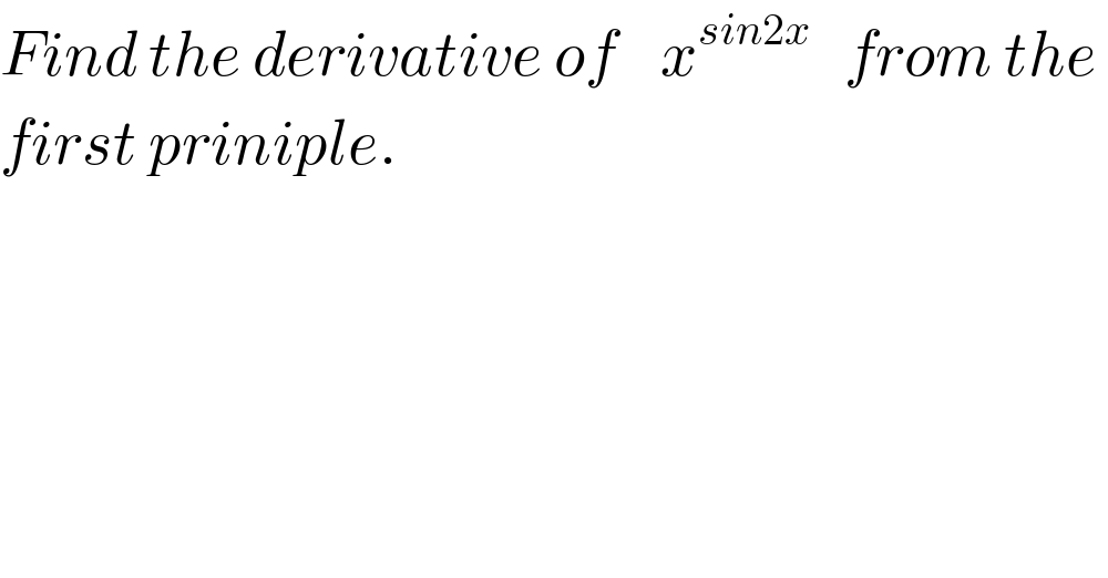 Find the derivative of    x^(sin2x)    from the   first priniple.  