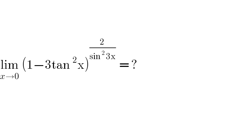     lim_(x→0)  (1−3tan^2 x)^((2/(sin^2  3x))   ) = ?   