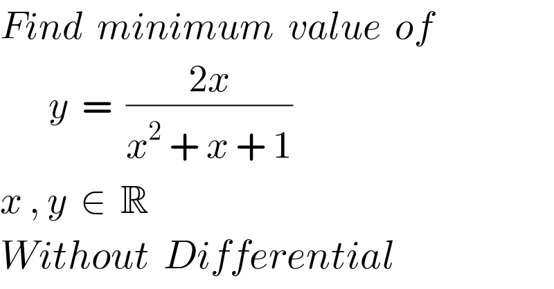 Find  minimum  value  of         y  =  ((2x)/(x^2  + x + 1))  x , y  ∈  R  Without  Differential  