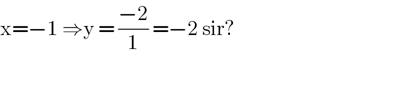 x=−1 ⇒y = ((−2)/1) =−2 sir?  