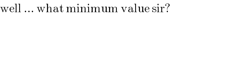 well ... what minimum value sir?  