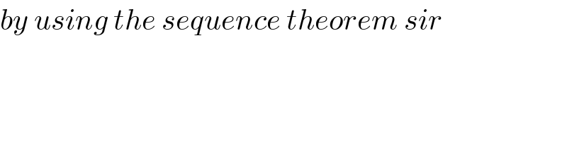 by using the sequence theorem sir  