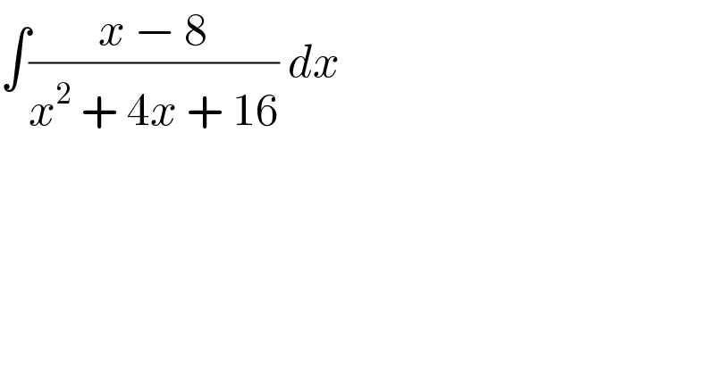 ∫((x − 8)/(x^2  + 4x + 16)) dx  
