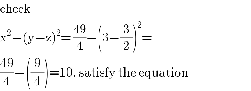 check   x^2 −(y−z)^2 = ((49)/4)−(3−(3/2))^2 =  ((49)/4)−((9/4))=10. satisfy the equation  