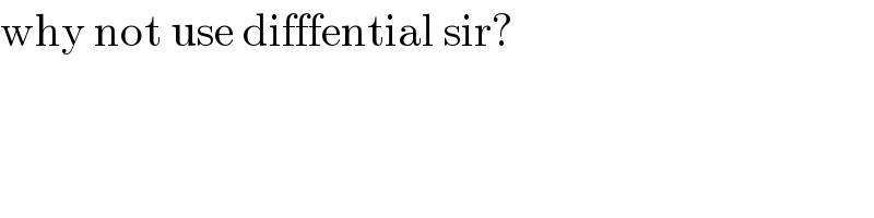 why not use difffential sir?  