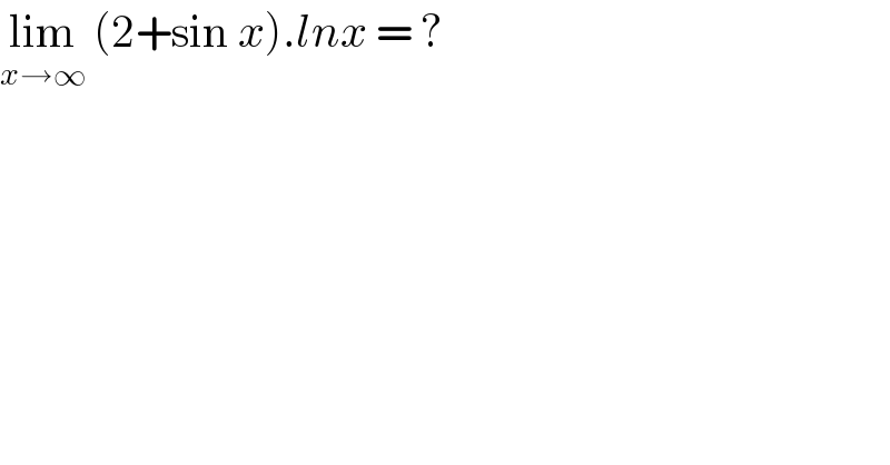 lim_(x→∞)  (2+sin x).lnx = ?  
