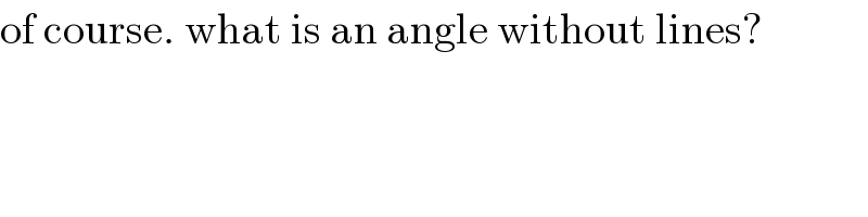 of course. what is an angle without lines?  