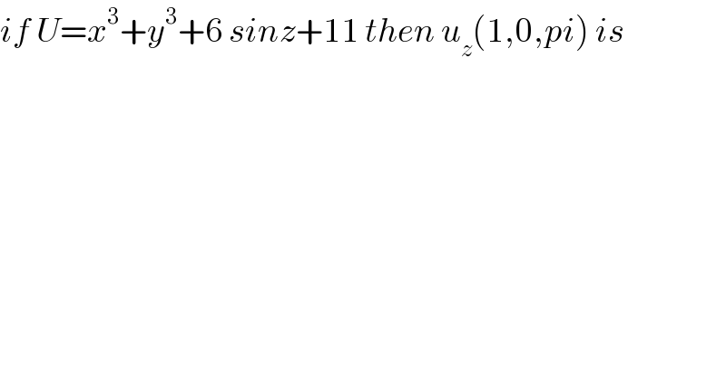 if U=x^3 +y^3 +6 sinz+11 then u_z (1,0,pi) is  