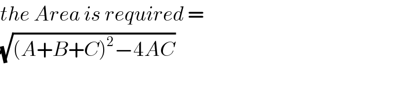 the Area is required =   (√((A+B+C)^2 −4AC))  