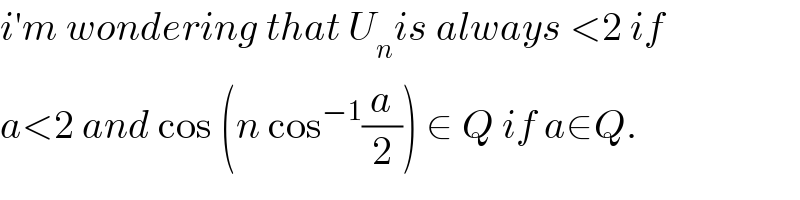 i′m wondering that U_n is always <2 if  a<2 and cos (n cos^(−1) (a/2)) ∈ Q if a∈Q.  