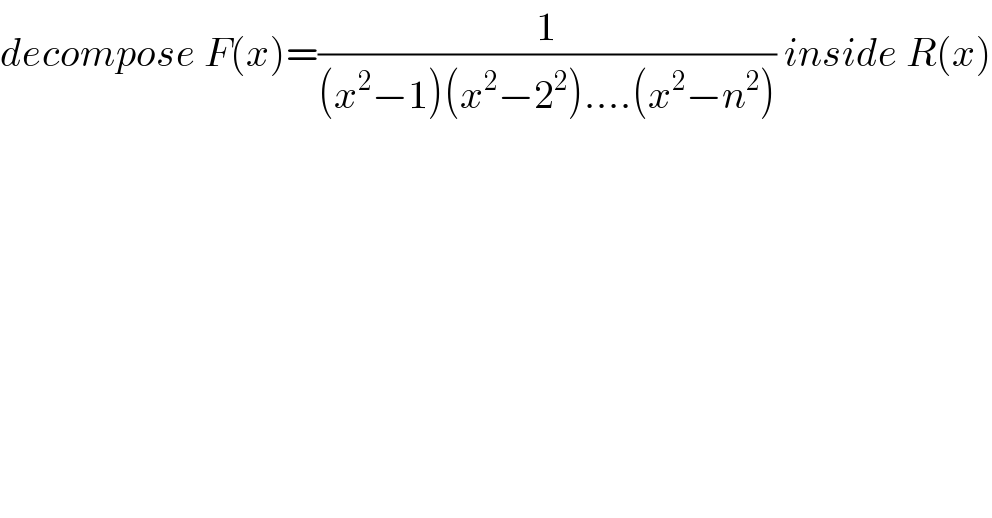 decompose F(x)=(1/((x^2 −1)(x^2 −2^2 )....(x^2 −n^2 ))) inside R(x)  