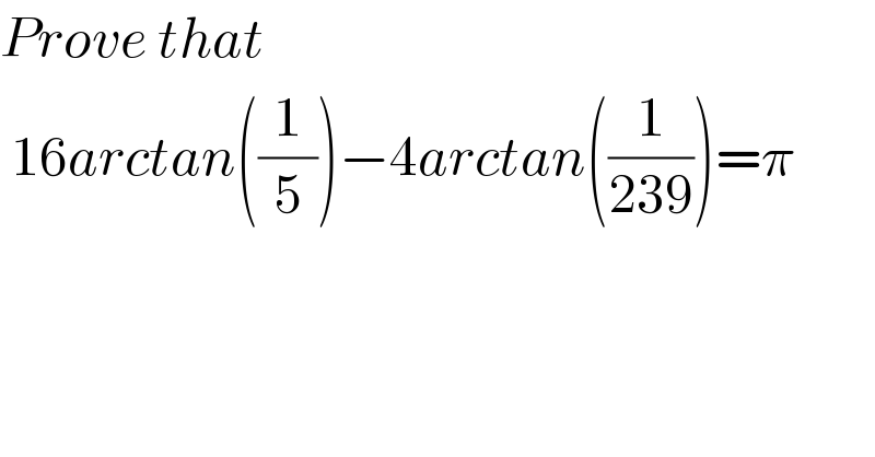 Prove that    16arctan((1/5))−4arctan((1/(239)))=π    