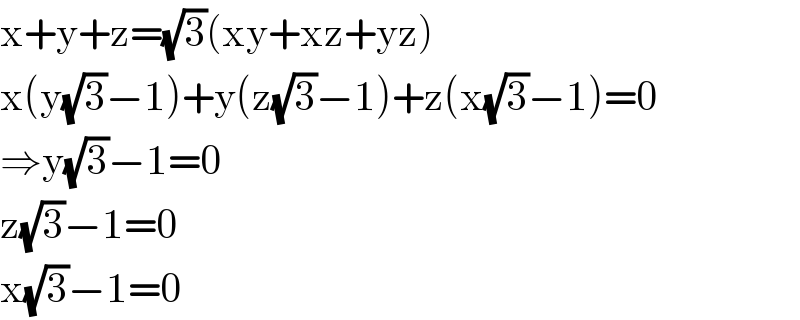 x+y+z=(√3)(xy+xz+yz)  x(y(√3)−1)+y(z(√3)−1)+z(x(√3)−1)=0  ⇒y(√3)−1=0  z(√3)−1=0  x(√3)−1=0  