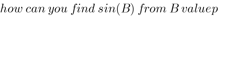 how can you find sin(B) from B valuep  