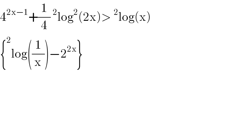 4^(2x−1) +(1/4)^2 log^2 (2x)>^2 log(x)  {^2 log((1/x))−2^(2x) }  