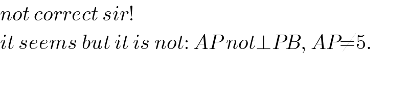 not correct sir!  it seems but it is not: AP not⊥PB, AP≠5.  