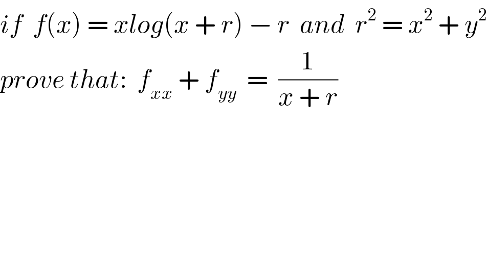 if  f(x) = xlog(x + r) − r  and  r^2  = x^2  + y^2   prove that:  f_(xx)  + f_(yy)   =  (1/(x + r))  