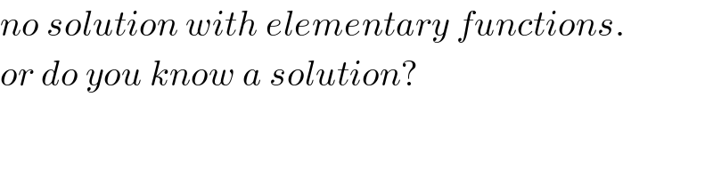 no solution with elementary functions.  or do you know a solution?  