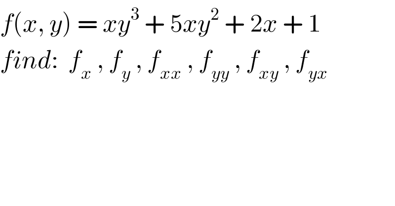 f(x, y) = xy^3  + 5xy^2  + 2x + 1  find:  f_x  , f_y  , f_(xx)  , f_(yy)  , f_(xy)  , f_(yx)   