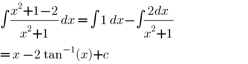 ∫ ((x^2 +1−2)/(x^2 +1)) dx = ∫ 1 dx−∫((2dx)/(x^2 +1))  = x −2 tan^(−1) (x)+c  