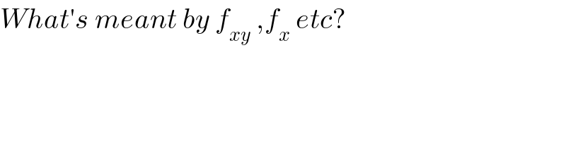 What′s meant by f_(xy)  ,f_x  etc?  