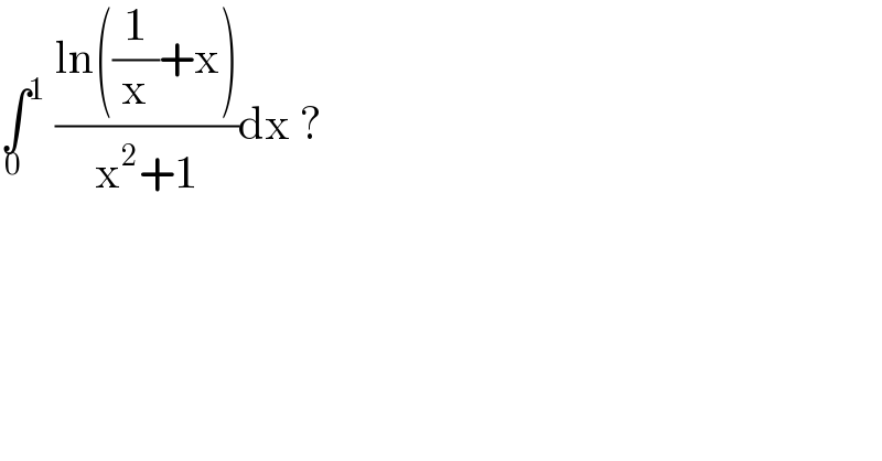 ∫^1 _0  ((ln((1/x)+x))/(x^2 +1))dx ?  