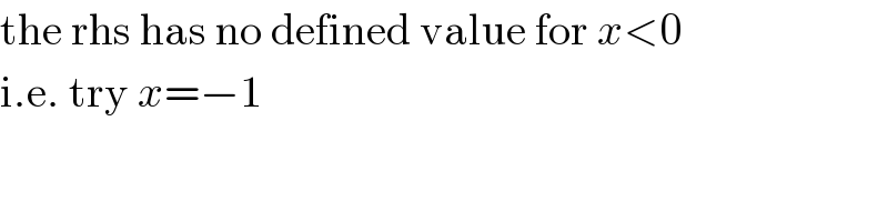 the rhs has no defined value for x<0  i.e. try x=−1  