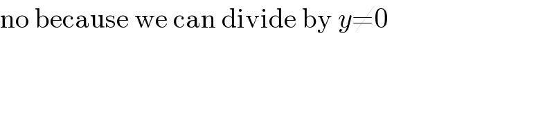 no because we can divide by y≠0  