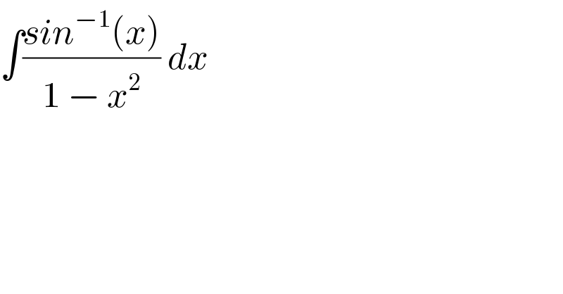 ∫((sin^(−1) (x))/(1 − x^2 )) dx  