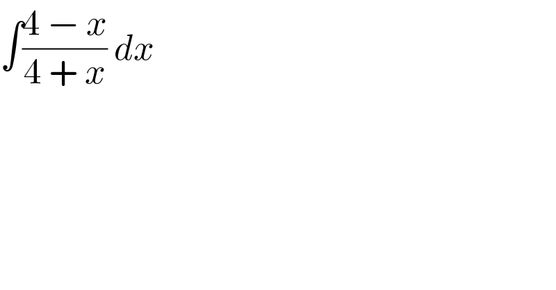 ∫((4 − x)/(4 + x)) dx  