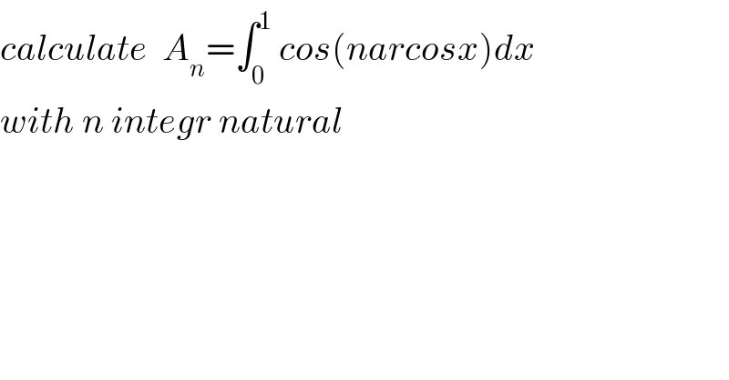 calculate  A_n =∫_0 ^1  cos(narcosx)dx  with n integr natural  