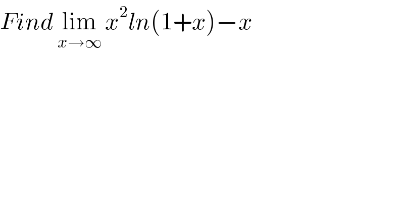 Find lim_(x→∞)  x^2 ln(1+x)−x  