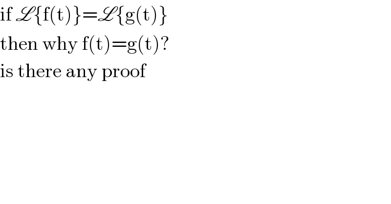 if L{f(t)}=L{g(t)}  then why f(t)=g(t)?  is there any proof  