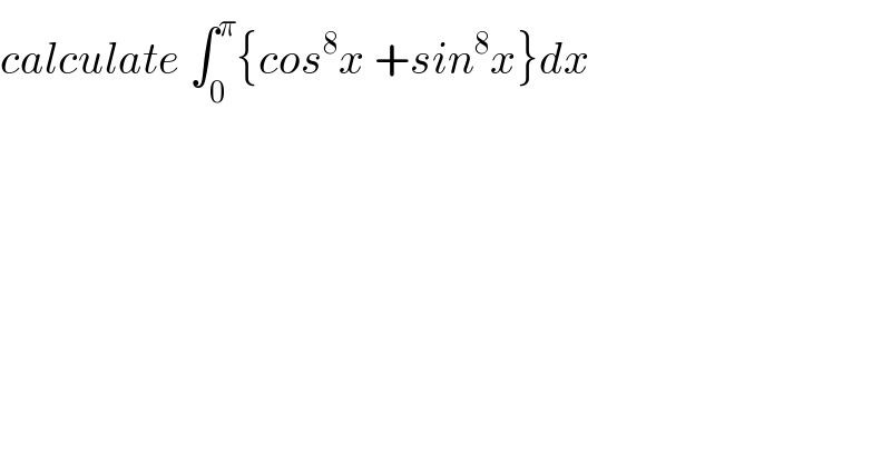 calculate ∫_0 ^π {cos^8 x +sin^8 x}dx  