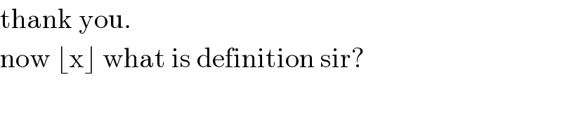 thank you.  now ⌊x⌋ what is definition sir?  