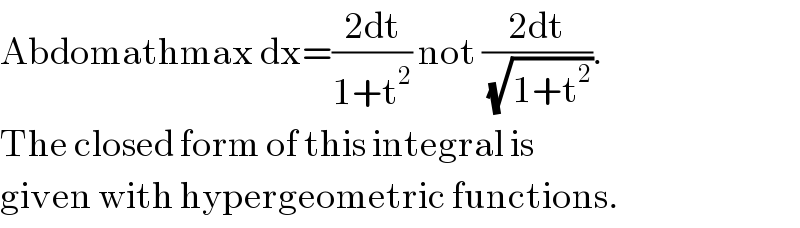 Abdomathmax dx=((2dt)/(1+t^2 )) not ((2dt)/(√(1+t^2 ))).  The closed form of this integral is  given with hypergeometric functions.  