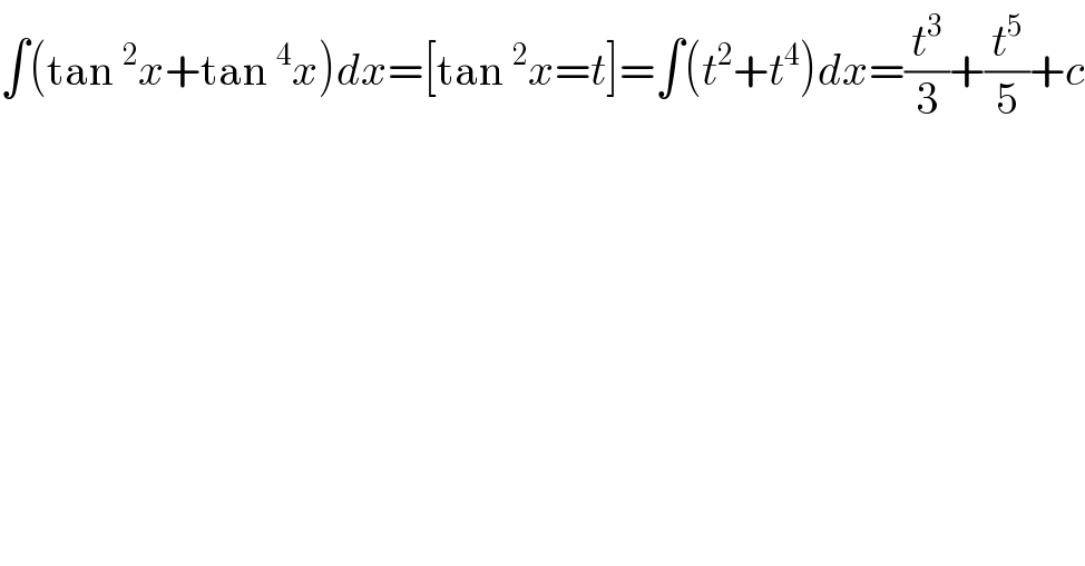 ∫(tan^2 x+tan^4 x)dx=[tan^2 x=t]=∫(t^2 +t^4 )dx=(t^3 /3)+(t^5 /5)+c  