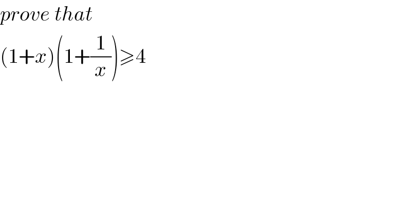 prove that  (1+x)(1+(1/x))≥4  