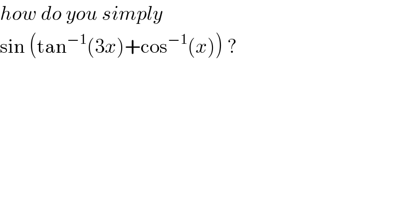 how do you simply  sin (tan^(−1) (3x)+cos^(−1) (x)) ?  