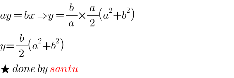 ay = bx ⇒y = (b/a)×(a/2)(a^2 +b^2 )  y= (b/2)(a^2 +b^2 )   ★ done by santu  