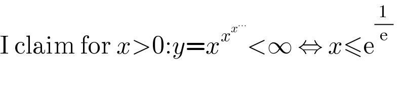 I claim for x>0:y=x^x^x^(...)   <∞ ⇔ x≤e^(1/e)     