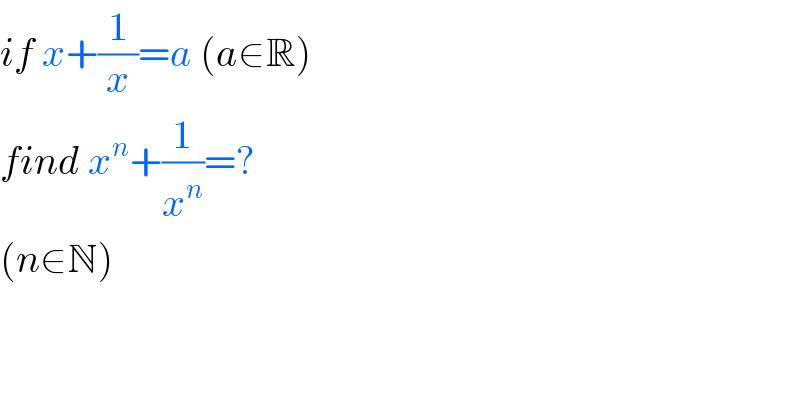 if x+(1/x)=a (a∈R)  find x^n +(1/x^n )=?  (n∈N)  