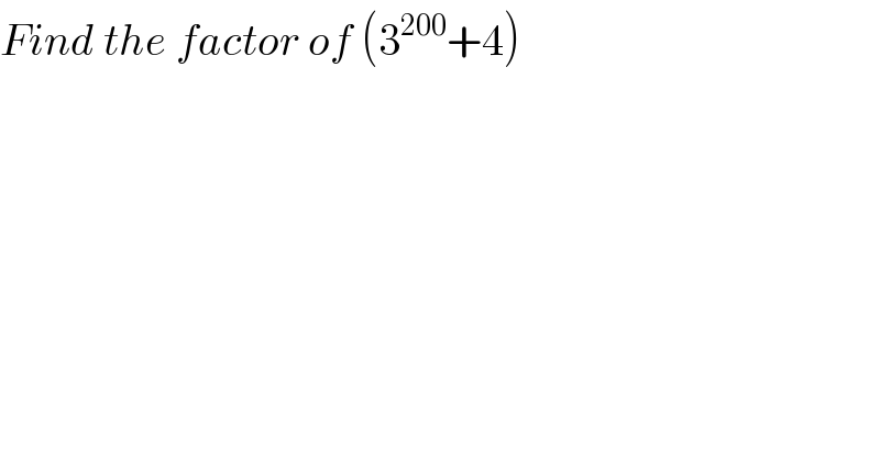Find the factor of (3^(200) +4)  