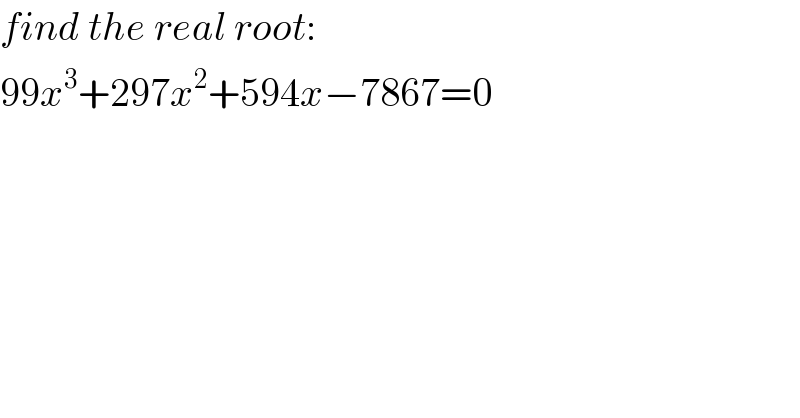 find the real root:  99x^3 +297x^2 +594x−7867=0  