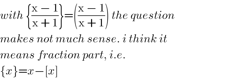 with {((x − 1)/(x + 1))}=(((x − 1)/(x + 1))) the question  makes not much sense. i think it  means fraction part, i.e.  {x}=x−[x]  