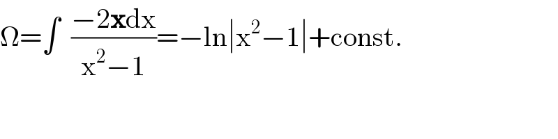 Ω=∫  ((−2xdx)/(x^2 −1))=−ln∣x^2 −1∣+const.  
