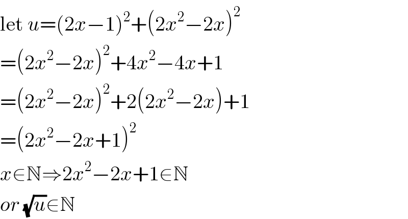 let u=(2x−1)^2 +(2x^2 −2x)^2   =(2x^2 −2x)^2 +4x^2 −4x+1  =(2x^2 −2x)^2 +2(2x^2 −2x)+1  =(2x^2 −2x+1)^2   x∈N⇒2x^2 −2x+1∈N  or (√u)∈N  