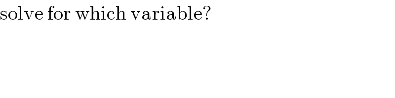 solve for which variable?  
