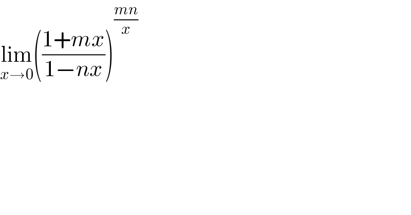 lim_(x→0) (((1+mx)/(1−nx)))^((mn)/x)   